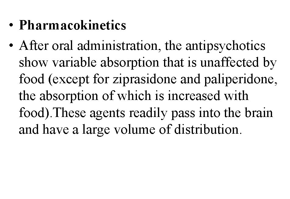  • Pharmacokinetics • After oral administration, the antipsychotics show variable absorption that is