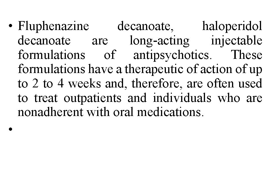  • Fluphenazine decanoate, haloperidol decanoate are long-acting injectable formulations of antipsychotics. These formulations