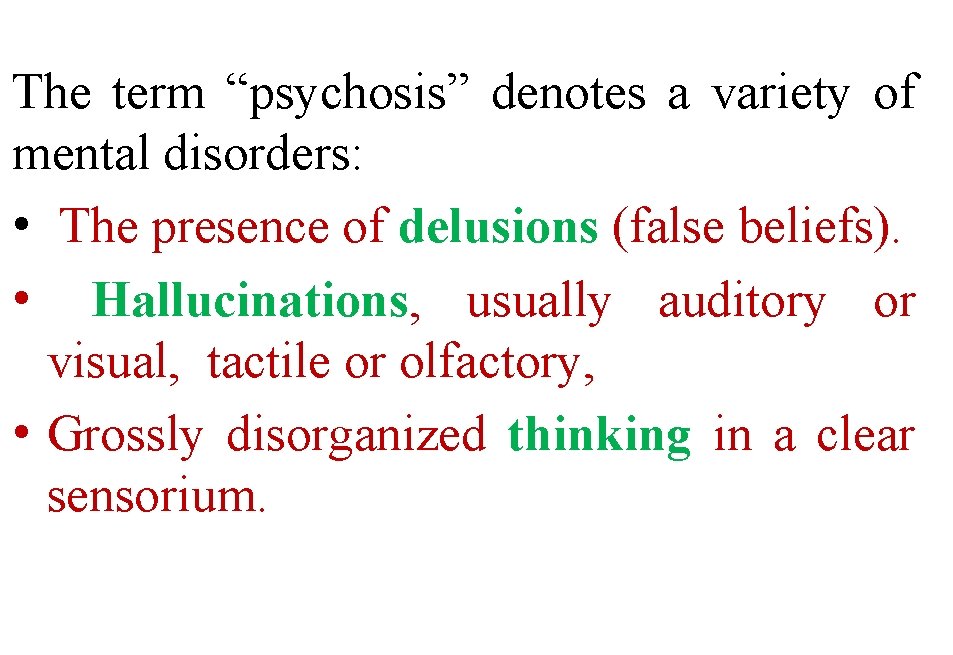 The term “psychosis” denotes a variety of mental disorders: • The presence of delusions
