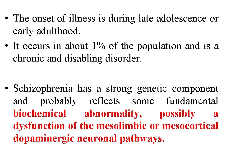  • The onset of illness is during late adolescence or early adulthood. •