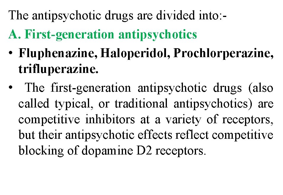 The antipsychotic drugs are divided into: A. First-generation antipsychotics • Fluphenazine, Haloperidol, Prochlorperazine, trifluperazine.