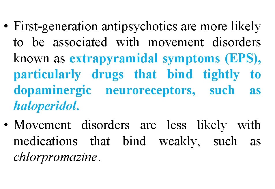  • First-generation antipsychotics are more likely to be associated with movement disorders known