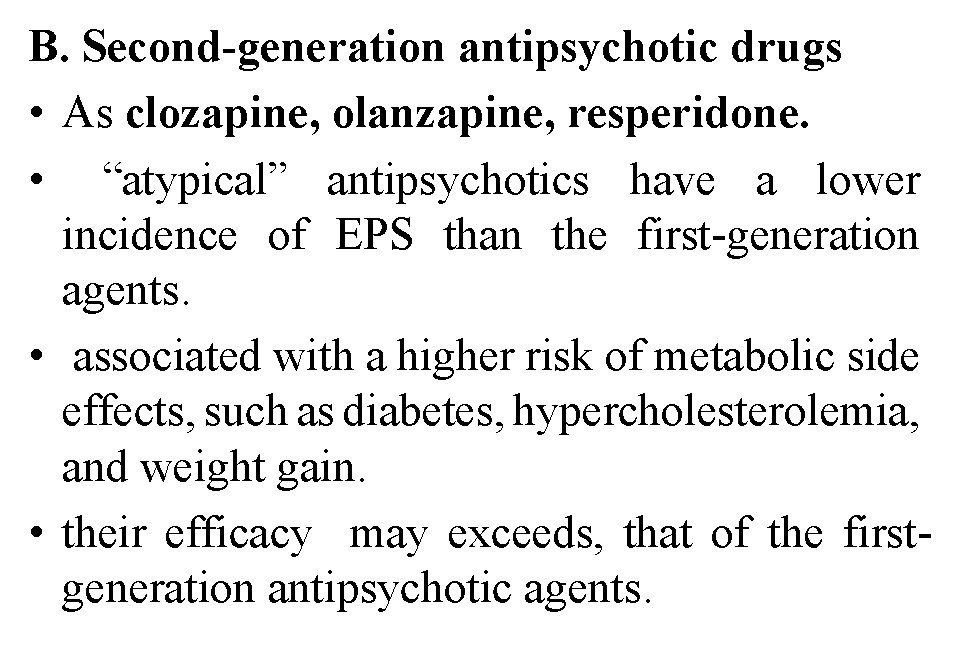 B. Second-generation antipsychotic drugs • As clozapine, olanzapine, resperidone. • “atypical” antipsychotics have a