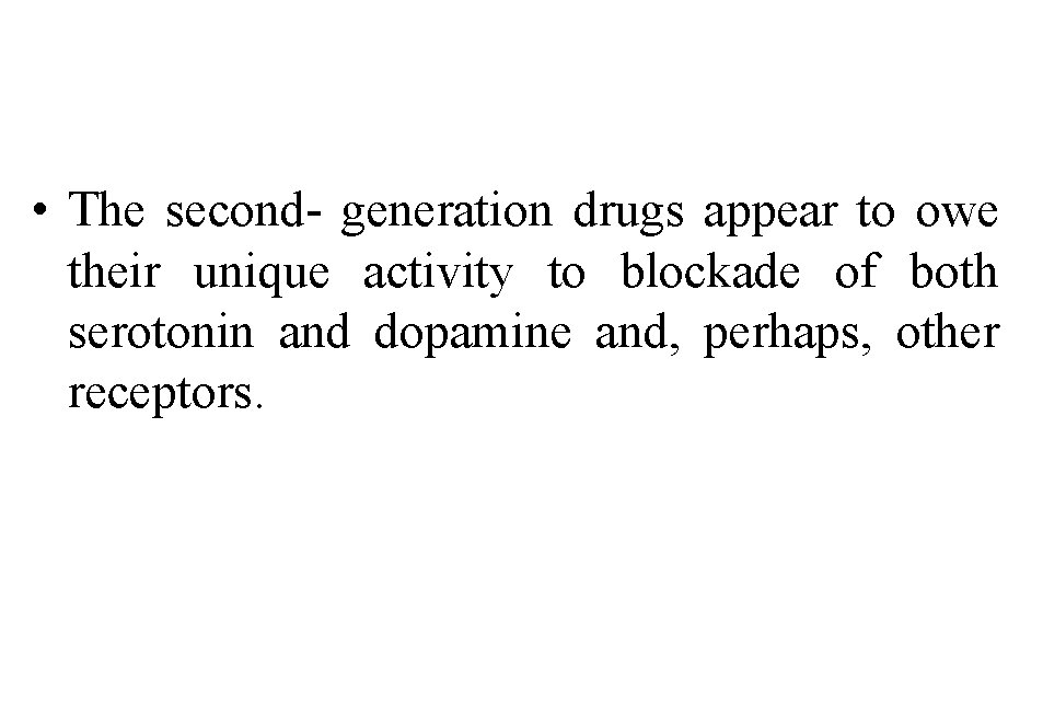  • The second- generation drugs appear to owe their unique activity to blockade