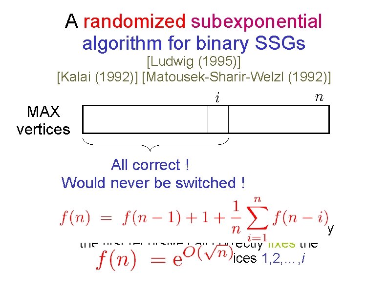 A randomized subexponential algorithm for binary SSGs [Ludwig (1995)] [Kalai (1992)] [Matousek-Sharir-Welzl (1992)] MAX