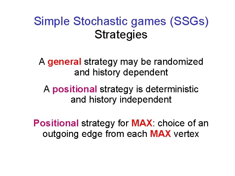 Simple Stochastic games (SSGs) Strategies A general strategy may be randomized and history dependent
