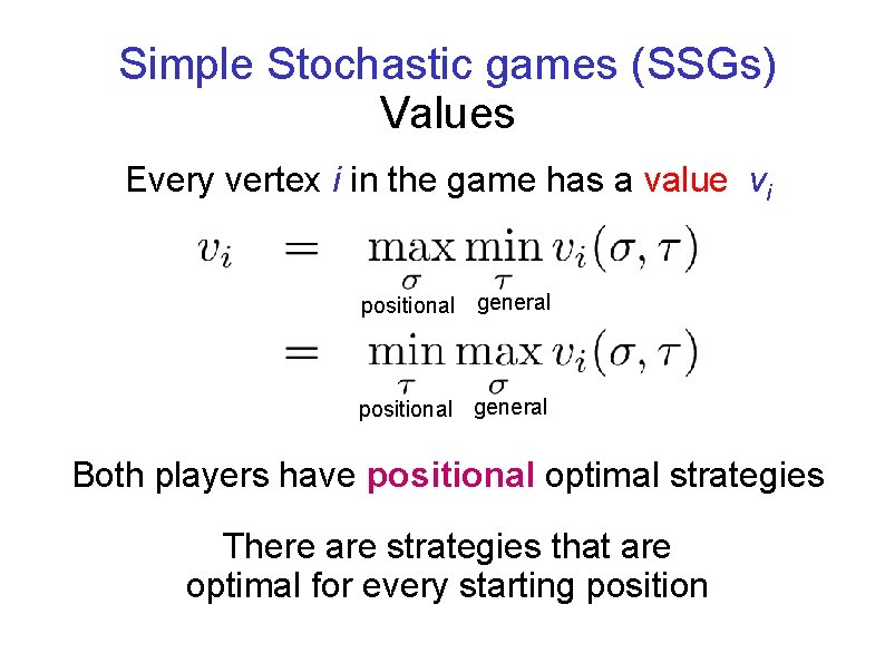 Simple Stochastic games (SSGs) Values Every vertex i in the game has a value