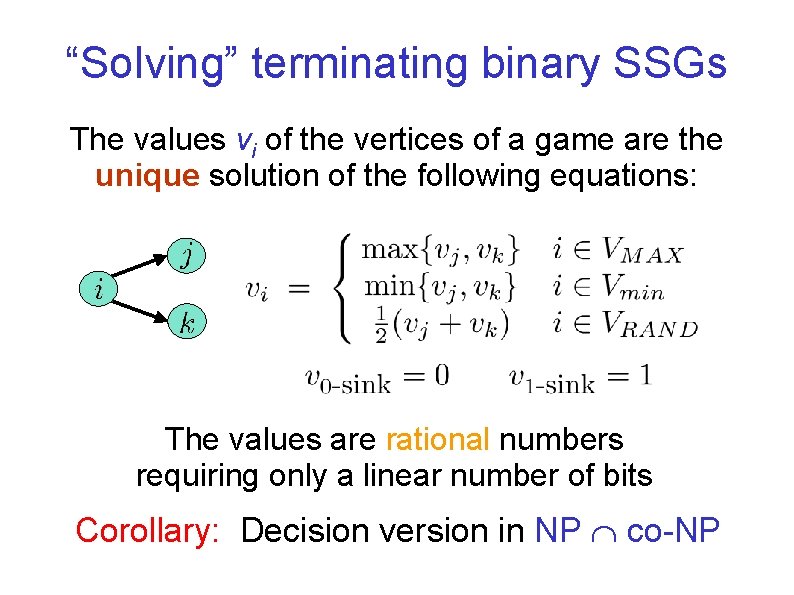 “Solving” terminating binary SSGs The values vi of the vertices of a game are