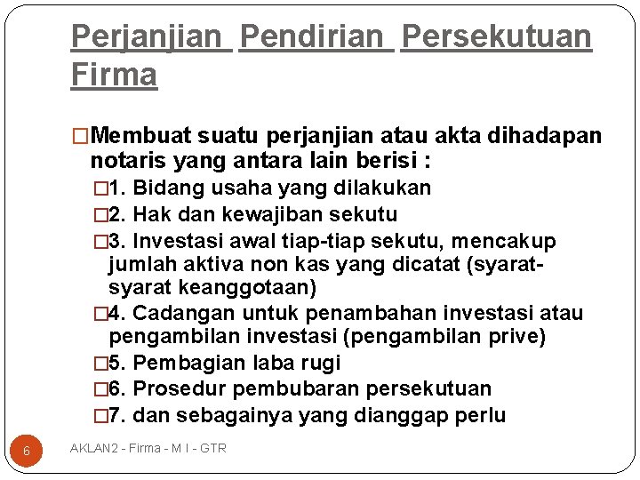 Perjanjian Pendirian Persekutuan Firma �Membuat suatu perjanjian atau akta dihadapan notaris yang antara lain