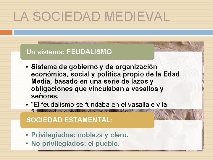 LA SOCIEDAD MEDIEVAL Un sistema: FEUDALISMO • Sistema de gobierno y de organización económica,