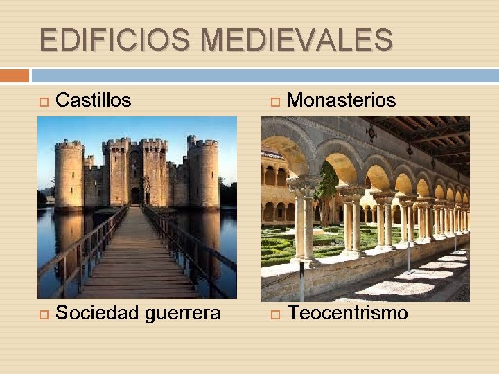 EDIFICIOS MEDIEVALES Castillos Monasterios Sociedad guerrera Teocentrismo 