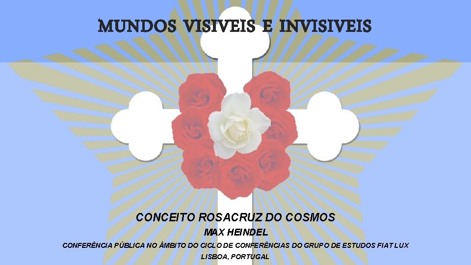 MUNDOS VISIVEIS E INVISIVEIS CONCEITO ROSACRUZ DO COSMOS MAX HEINDEL CONFERÊNCIA PÚBLICA NO MBITO