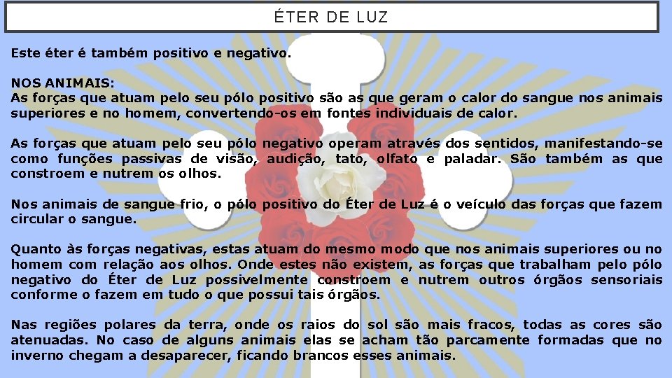 ÉTER DE LUZ Este éter é também positivo e negativo. NOS ANIMAIS: As forças