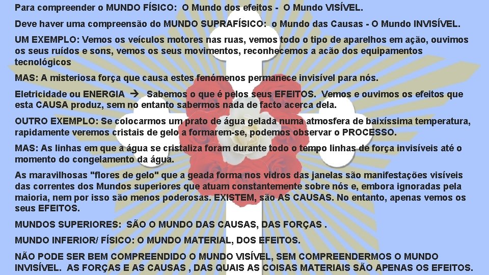 Para compreender o MUNDO FÍSICO: O Mundo dos efeitos - O Mundo VISÍVEL. Deve