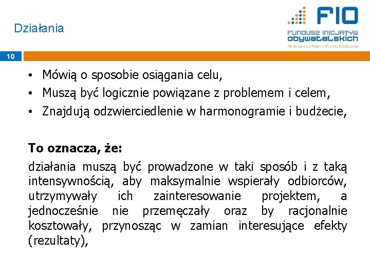 Działania 10 • Mówią o sposobie osiągania celu, • Muszą być logicznie powiązane z