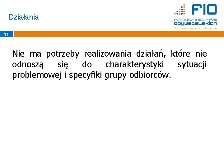 Działania 11 Nie ma potrzeby realizowania działań, które nie odnoszą się do charakterystyki sytuacji