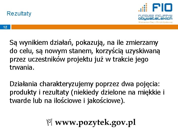 Rezultaty 12 Są wynikiem działań, pokazują, na ile zmierzamy do celu, są nowym stanem,