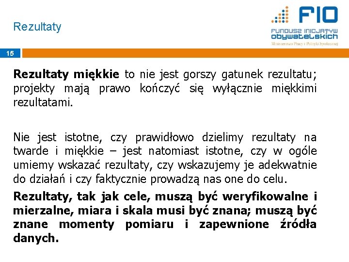 Rezultaty 15 Rezultaty miękkie to nie jest gorszy gatunek rezultatu; projekty mają prawo kończyć