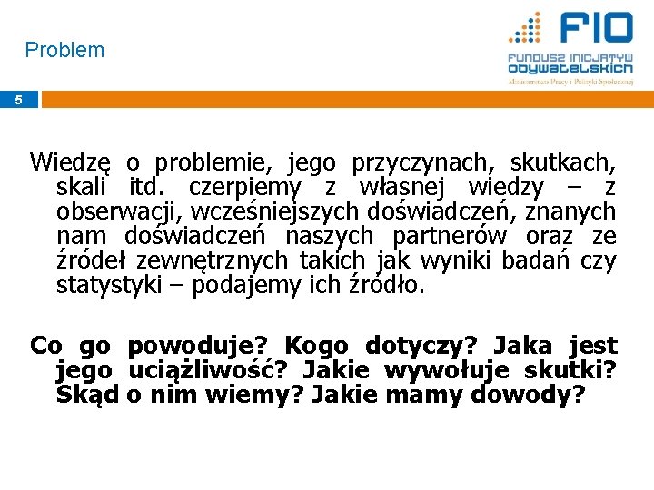 Problem 5 Wiedzę o problemie, jego przyczynach, skutkach, skali itd. czerpiemy z własnej wiedzy