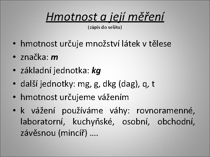 Hmotnost a její měření (zápis do sešitu) • • • hmotnost určuje množství látek Hmotnost a její měření (zápis do sešitu) • • • hmotnost určuje množství látek