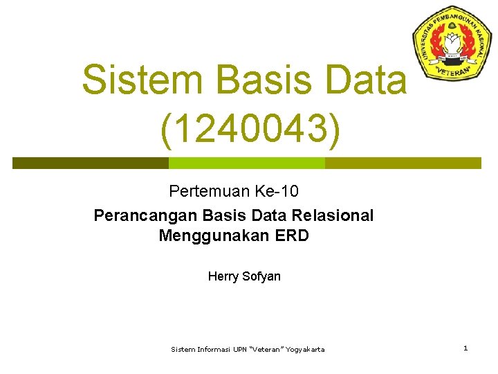 Sistem Basis Data (1240043) Pertemuan Ke-10 Perancangan Basis Data Relasional Menggunakan ERD Herry Sofyan