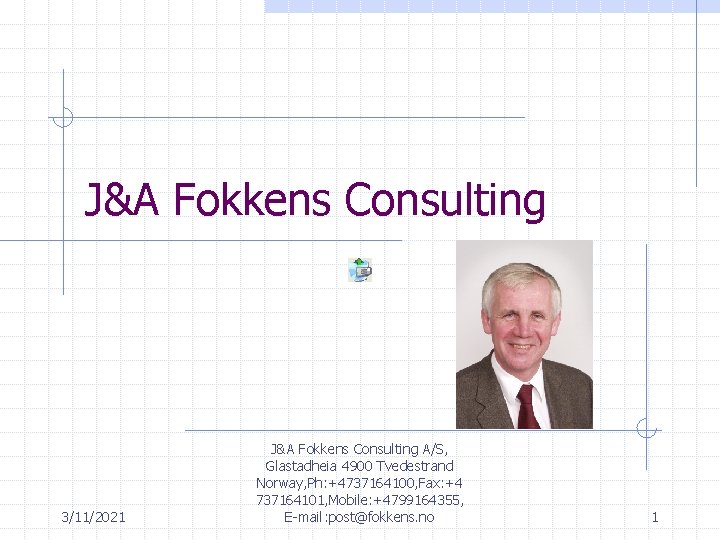 J&A Fokkens Consulting 3/11/2021 J&A Fokkens Consulting A/S, Glastadheia 4900 Tvedestrand Norway, Ph: +4737164100,