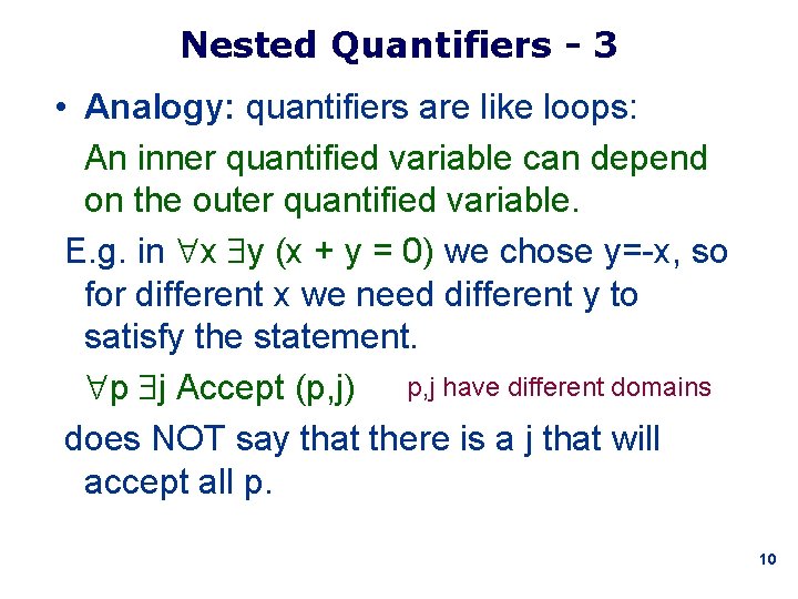 Nested Quantifiers - 3 • Analogy: quantifiers are like loops: An inner quantified variable