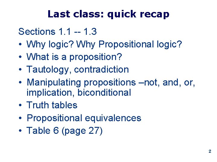 Last class: quick recap Sections 1. 1 -- 1. 3 • Why logic? Why