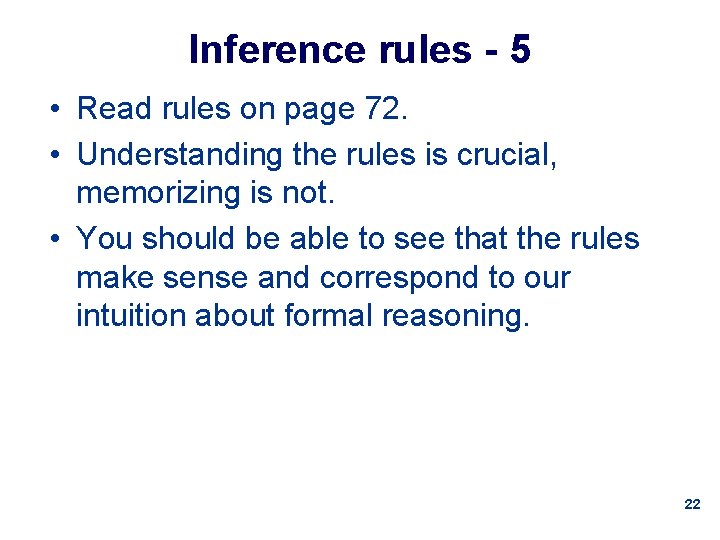 Inference rules - 5 • Read rules on page 72. • Understanding the rules