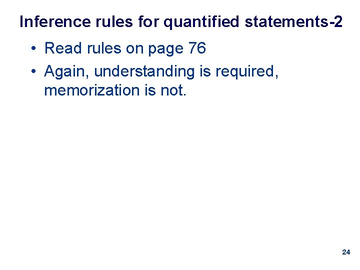 Inference rules for quantified statements-2 • Read rules on page 76 • Again, understanding