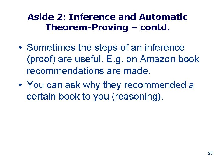Aside 2: Inference and Automatic Theorem-Proving – contd. • Sometimes the steps of an