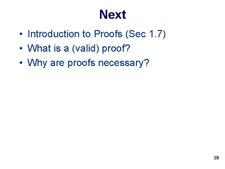 Next • Introduction to Proofs (Sec 1. 7) • What is a (valid) proof?