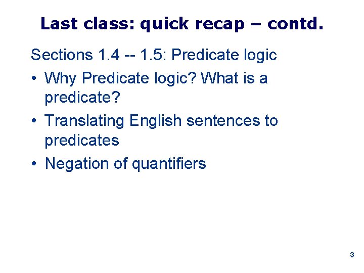 Last class: quick recap – contd. Sections 1. 4 -- 1. 5: Predicate logic