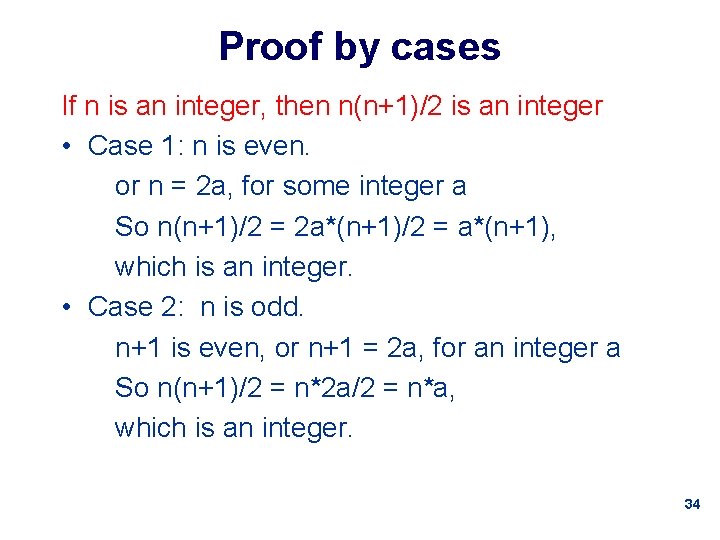 Proof by cases If n is an integer, then n(n+1)/2 is an integer •