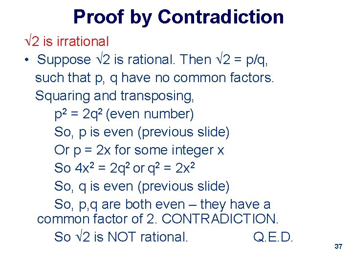 Proof by Contradiction 2 is irrational • Suppose 2 is rational. Then 2 =