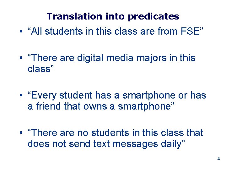 Translation into predicates • “All students in this class are from FSE” • “There