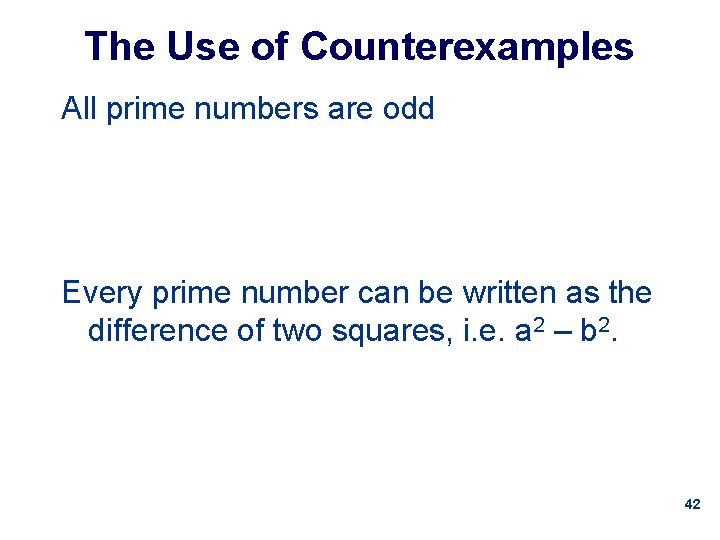 The Use of Counterexamples All prime numbers are odd Every prime number can be