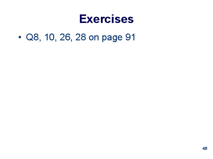 Exercises • Q 8, 10, 26, 28 on page 91 45 