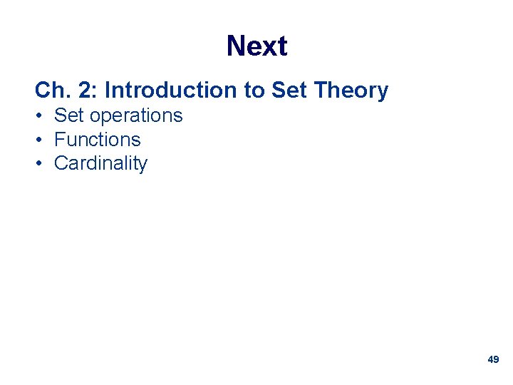 Next Ch. 2: Introduction to Set Theory • Set operations • Functions • Cardinality