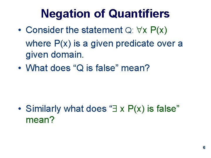 Negation of Quantifiers • Consider the statement Q: x P(x) where P(x) is a