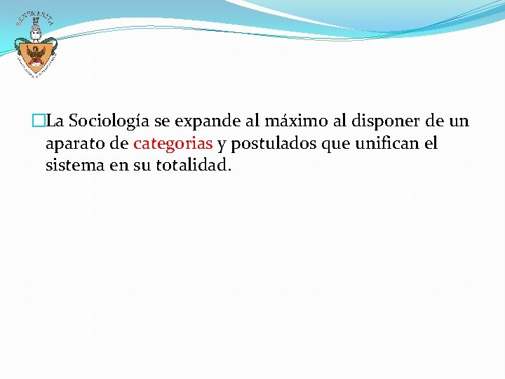 �La Sociología se expande al máximo al disponer de un aparato de categorias y �La Sociología se expande al máximo al disponer de un aparato de categorias y