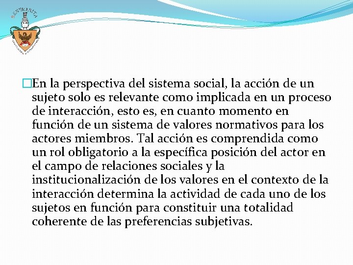 �En la perspectiva del sistema social, la acción de un sujeto solo es relevante �En la perspectiva del sistema social, la acción de un sujeto solo es relevante