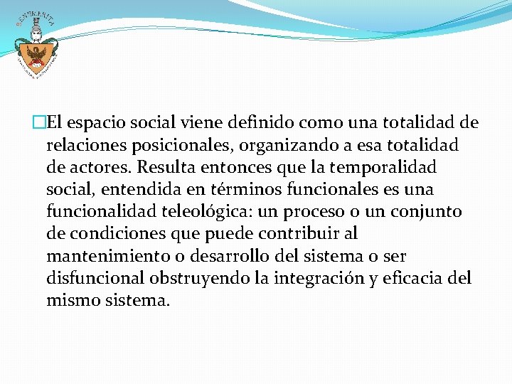 �El espacio social viene definido como una totalidad de relaciones posicionales, organizando a esa �El espacio social viene definido como una totalidad de relaciones posicionales, organizando a esa