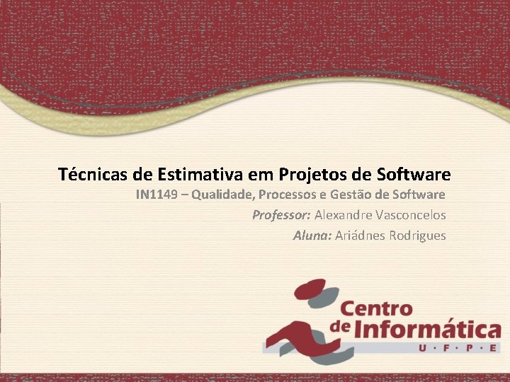 Técnicas de Estimativa em Projetos de Software IN 1149 – Qualidade, Processos e Gestão