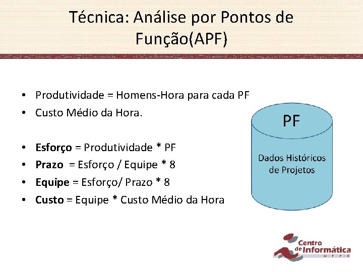 Técnica: Análise por Pontos de Função(APF) • Produtividade = Homens-Hora para cada PF •