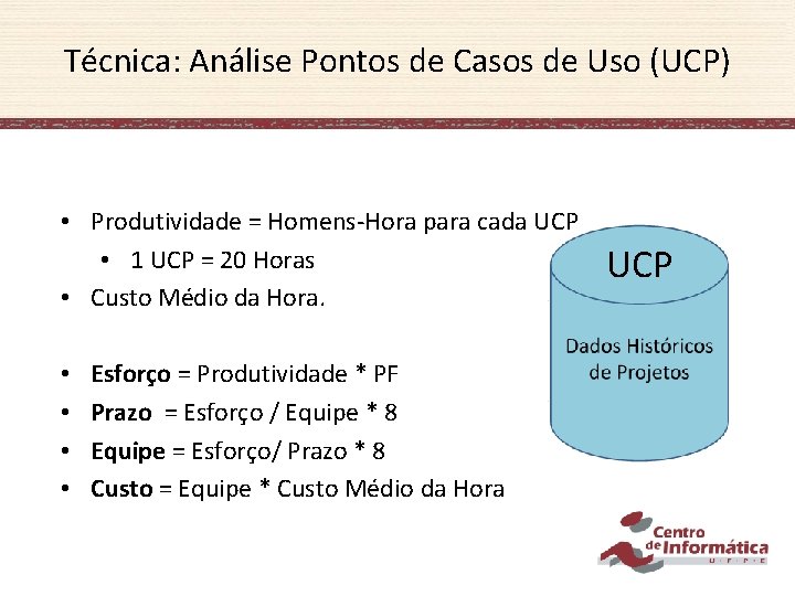 Técnica: Análise Pontos de Casos de Uso (UCP) • Produtividade = Homens-Hora para cada