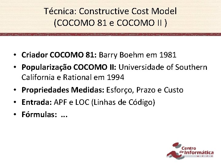 Técnica: Constructive Cost Model (COCOMO 81 e COCOMO II ) • Criador COCOMO 81: