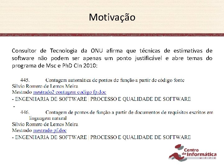 Motivação Consultor de Tecnologia da ONU afirma que técnicas de estimativas de software não