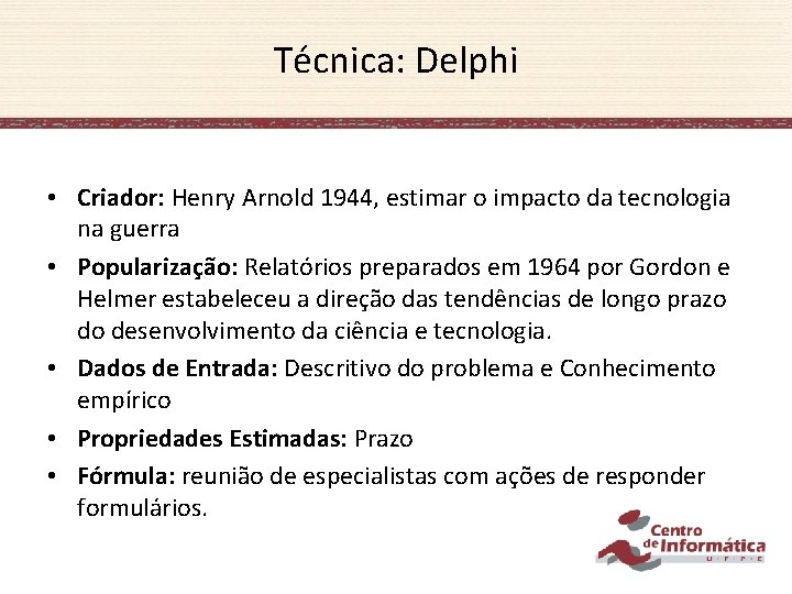 Técnica: Delphi • Criador: Henry Arnold 1944, estimar o impacto da tecnologia na guerra