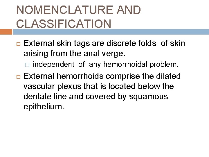 NOMENCLATURE AND CLASSIFICATION External skin tags are discrete folds of skin arising from the